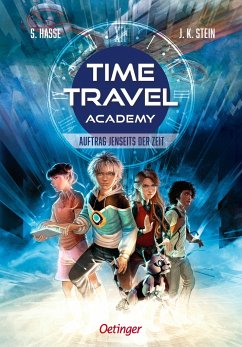 Auftrag jenseits der Zeit / Time Travel Academy Bd.1 - Hasse, Stefanie;Stein, Julia K.