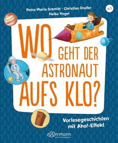 Wo geht der Astronaut aufs Klo? - Schmitt, Petra Maria;Dreller, Christian