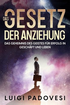 Cover Das Gesetz der Anziehung: Das Geheimnis des Geistes für Erfolg in Geschäft und Leben (eBook, ePUB)
