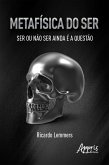 Metafísica do Ser - Ser ou Não Ser Ainda é a Questão (eBook, ePUB)