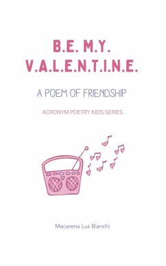 Be My Valentine: A Poem of Friendship (Acronym Poetry Kids Series, #1) (eBook, ePUB) - Bianchi, Macarena Luz