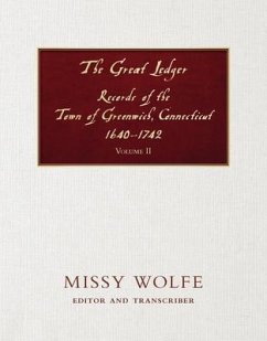 The Great Ledger Records of the Town of Greenwich, Connecticut 1640-1742 Volume Two (eBook, ePUB) - Wolfe, Missy
