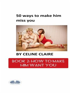 50 Ways To Make Him Miss You - 2 (eBook, ePUB) - Claire, Celine