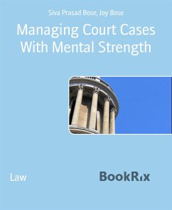 Managing Court Cases With Mental Strength (eBook, ePUB) - Bose, Joy; Prasad Bose, Siva