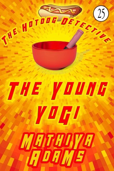 The Young Yogi (The Hot Dog Detective - A Denver Detective Cozy Mystery, #25) (eBook, ePUB)