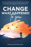 Change What Happened to You: How to Use Neuroscience to Get the Life You Want by Changing Your Negative Childhood Memories (eBook, ePUB)