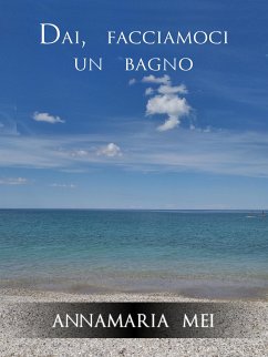 Dai, facciamoci un bagno (eBook, ePUB) - Mei, Annamaria