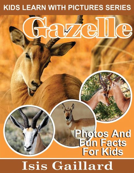 Gazelle Photos and Fun Facts for Kids (Kids Learn With Pictures, #88) (eBook, ePUB)