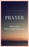Prayer: Asking Allah With His Beautiful Names (eBook, ePUB)