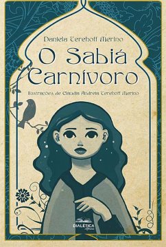 O sabiá carnívoro (eBook, ePUB) - Merino, Daniela Terehoff; Merino, Cláudia Andréia Terehoff