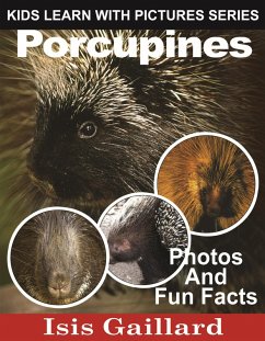 Porcupines Photos and Fun Facts for Kids (Kids Learn With Pictures, #68) (eBook, ePUB) - Gaillard, Isis