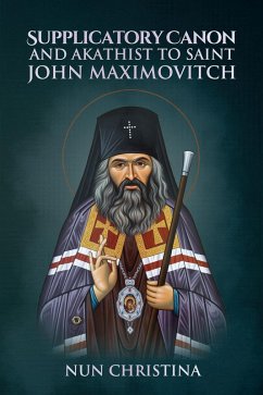 Supplicatory Canon and Akathist to Saint John Maximovitch (eBook, ePUB) - Christina, Nun; Skoubourdis, Anna