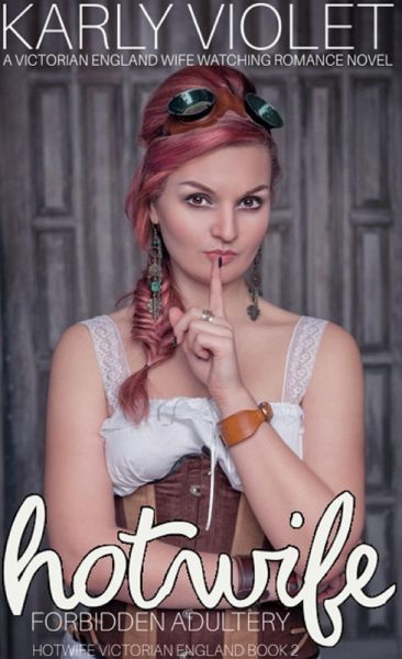 Hotwife Forbidden Adultery - A Victorian England Wife Watching Romance Novel (Hotwife In Victorian England, #2) (eBook, ePUB)