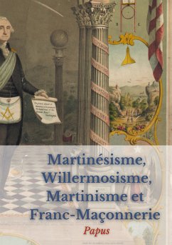 Martinésisme, Willermosisme, Martinisme et Franc-Maçonnerie : la quatre piliers de l'ésotérisme (eBook, ePUB) - Papus
