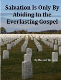 Salvation Is Only By Abiding In the Everlasting Gospel (eBook, ePUB)