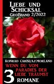 Wenn du vom Paradies der Liebe träumst: Liebe ud Schicksal Großband 3 Romane 2/2022 (eBook, ePUB)
