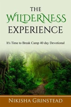 The Wilderness Experience It's Time To Break Camp 40 Day Devotional (eBook, ePUB) - Grinstead, Nikisha