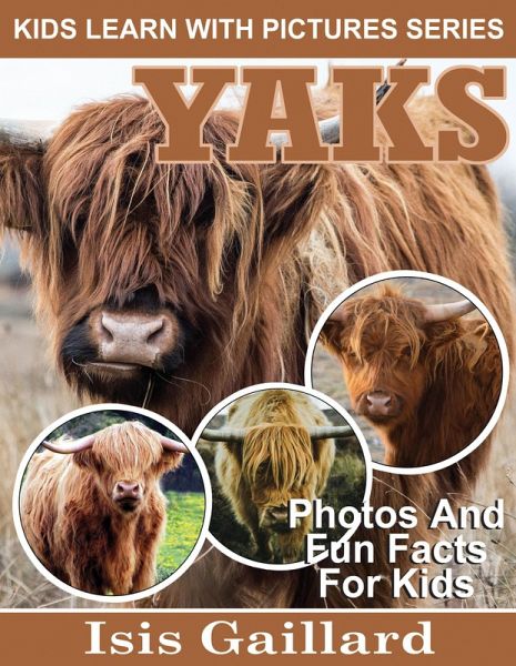 Yaks Photos and Fun Facts for Kids (Kids Learn With Pictures, #89) (eBook, ePUB)