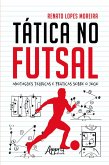 Tática no Futsal: Anotações Teóricas e Práticas sobre o Jogo (eBook, ePUB)