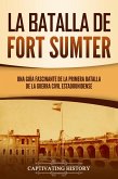 La batalla de Fort Sumter: Una guía fascinante de la primera batalla de la guerra civil estadounidense (eBook, ePUB)