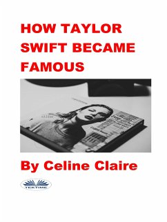 How Taylor Swift Became Famous (eBook, ePUB) - Claire, Celine