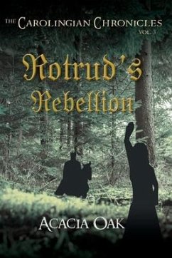 The Carolingian Chronicles: Book 3: Rotrud's Rebellion - Oak, Acacia