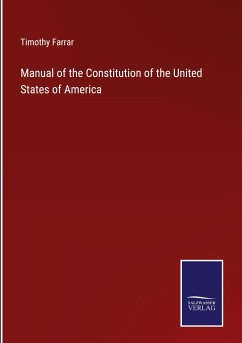 Manual of the Constitution of the United States of America - Farrar, Timothy