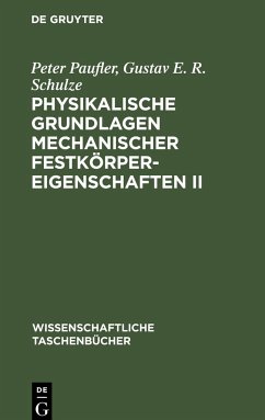 Physikalische Grundlagen mechanischer Festkörpereigenschaften II - Schulze, Gustav E. R.; Paufler, Peter