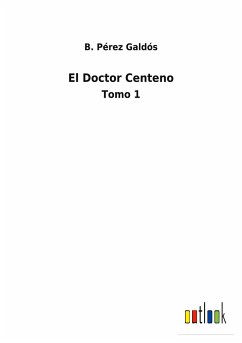 El Doctor Centeno - Galdós, B. Pérez