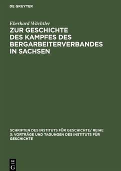 Zur Geschichte des Kampfes des Bergarbeiterverbandes in Sachsen - Wächtler, Eberhard