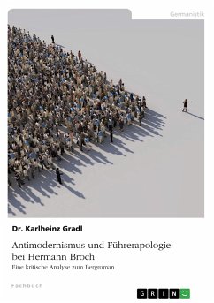 Antimodernismus und Führerapologie bei Hermann Broch. Eine kritische Analyse zum Bergroman - Gradl, Karlheinz