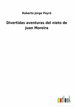 Divertidas aventuras del nieto de Juan Moreira - Payró, Roberto Jorge
