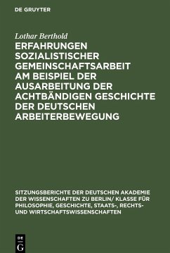 Erfahrungen sozialistischer Gemeinschaftsarbeit am Beispiel der Ausarbeitung der achtbändigen Geschichte der deutschen Arbeiterbewegung - Berthold, Lothar