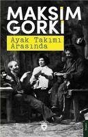 Ayak Takimi Arasinda - Gorki, Maksim