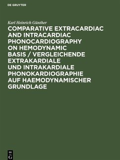 Comparative Extracardiac and Intracardiac Phonocardiography on Hemodynamic Basis / Vergleichende extrakardiale und intrakardiale Phonokardiographie auf haemodynamischer Grundlage - Günther, Karl Heinrich