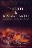 To Kneel and Kiss the Earth To Kneel and Kiss the Earth