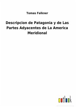 Descripcion de Patagonia y de Las Partes Adyacentes de La America Meridional
