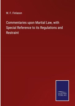 Commentaries upon Martial Law, with Special Reference to its Regulations and Restraint - Finlason, W. F.