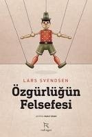 Özgürlügün Felsefesi - Svendsen, Lars