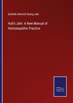 Hull's Jahr: A New Manual of Homoeopathic Practice - Jahr, Gottlieb Heinrich Georg