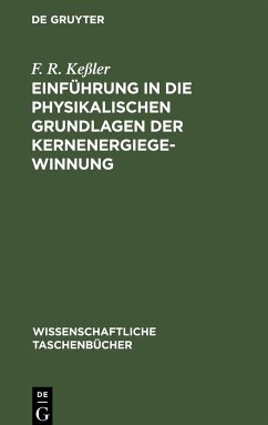 Einführung in die physikalischen Grundlagen der Kernenergiegewinnung - Keßler, F. R.