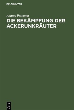 Die Bekämpfung der Ackerunkräuter - Petersen, Asmus