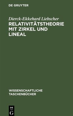Relativitätstheorie mit Zirkel und Lineal - Liebscher, Dierck-Ekkehard