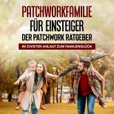 Patchworkfamilie für Einsteiger - Der Patchwork Ratgeber: Im zweiten Anlauf zum Familienglück (MP3-Download)