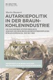 Autarkiepolitik in der Braunkohlenindustrie (eBook, PDF)