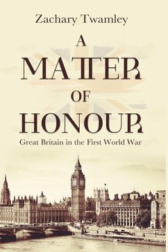A Matter of Honour: Britain in the First World War (eBook, ePUB) - Twamley, Zachary