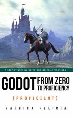 Godot from Zero to Proficiency (Proficient) (eBook, ePUB) - Felicia, Patrick