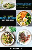 The Perfect Multiple Sclerosis Diet Cookbook; The Complete Nutrition Guide To Treating And Managing Multiple Sclerosis With Delectable And Nourishing Recipes (eBook, ePUB)