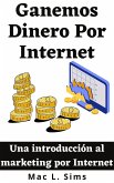 Ganemos Dinero Por Internet: Una introducción al marketing por Internet (eBook, ePUB)