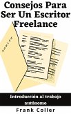 Consejos Para Ser Un Escritor Freelance: Introducción al trabajo autónomo (eBook, ePUB)